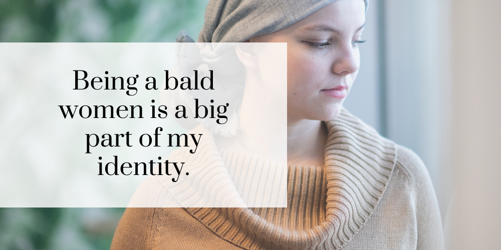 My baldness is a BIG part of my identity.