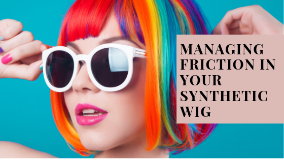 Top tips for managing friction in your synthetic wig or topper ....