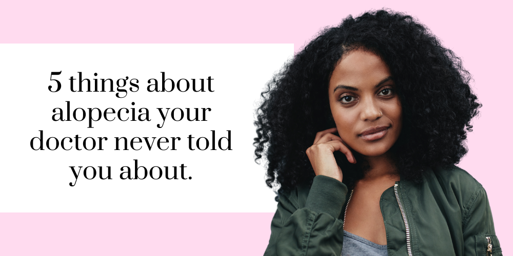 5 things your doctor has never told you about alopecia.
