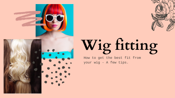 How to get the very best fit from your wig - A few tips ...