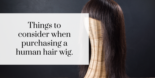 Things to consider when buying a human hair wig.