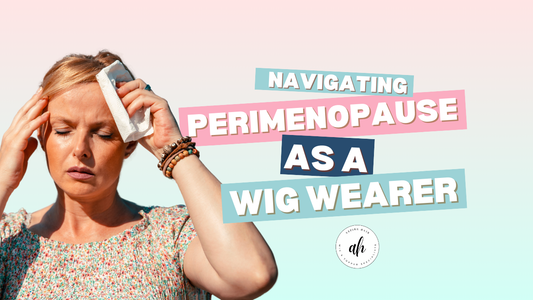 Navigating Perimenopause with Alopecia: A Wig Wearer's Guide to Comfort